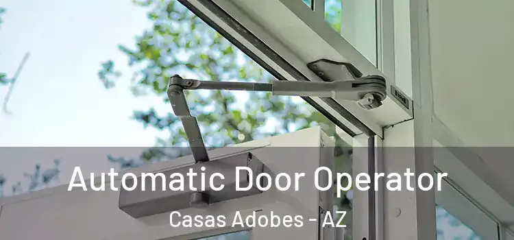 Automatic Door Operator Casas Adobes - AZ