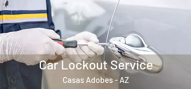 Car Lockout Service Casas Adobes - AZ