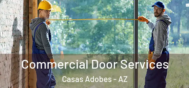 Commercial Door Services Casas Adobes - AZ