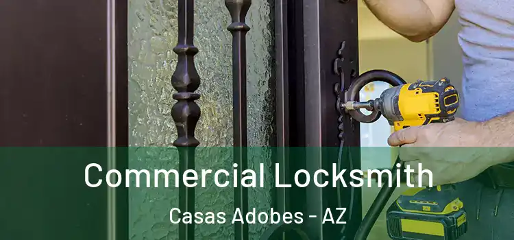 Commercial Locksmith Casas Adobes - AZ