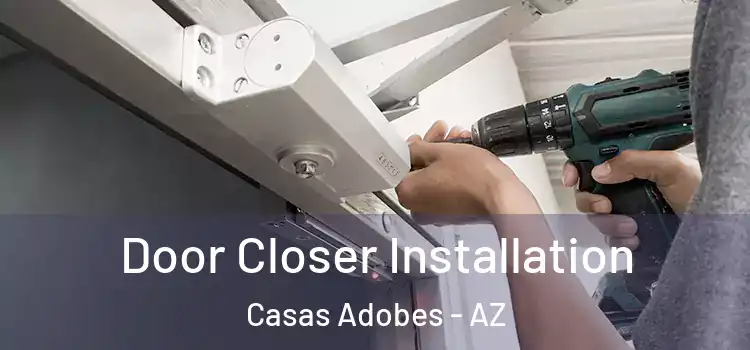 Door Closer Installation Casas Adobes - AZ