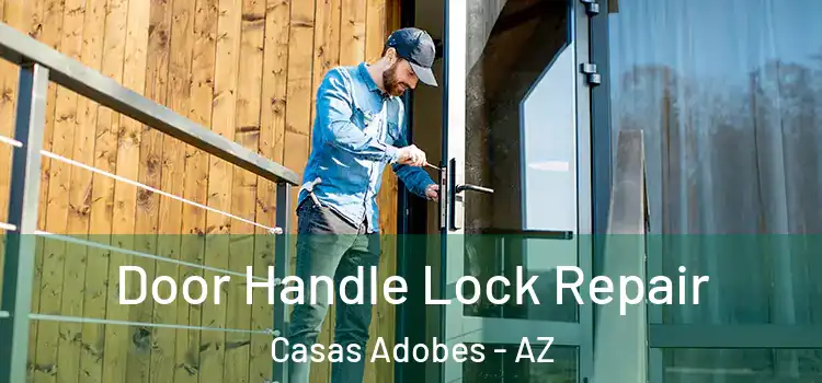 Door Handle Lock Repair Casas Adobes - AZ
