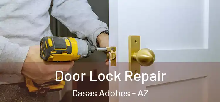 Door Lock Repair Casas Adobes - AZ