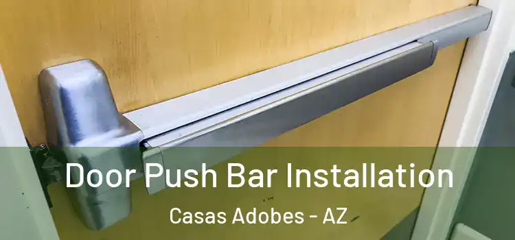 Door Push Bar Installation Casas Adobes - AZ