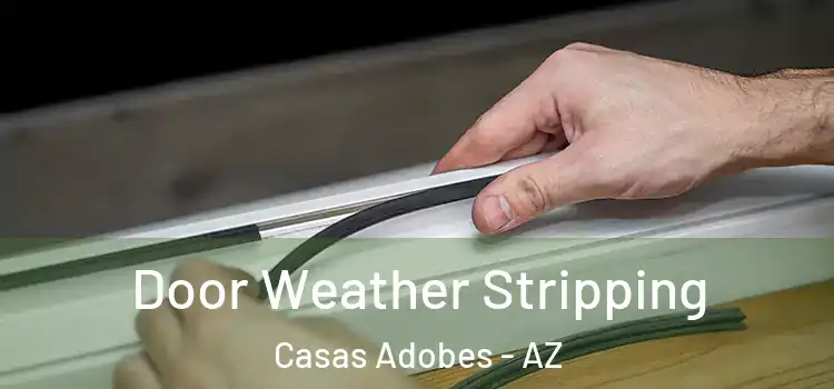 Door Weather Stripping Casas Adobes - AZ