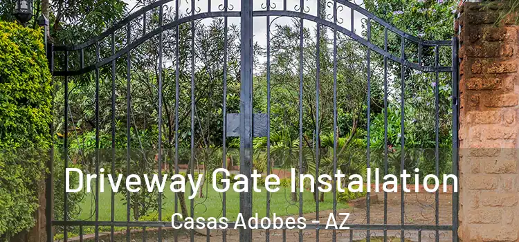 Driveway Gate Installation Casas Adobes - AZ