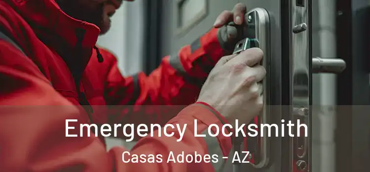 Emergency Locksmith Casas Adobes - AZ