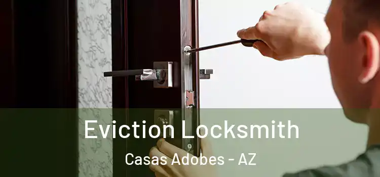 Eviction Locksmith Casas Adobes - AZ