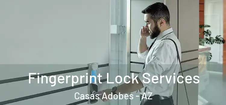Fingerprint Lock Services Casas Adobes - AZ