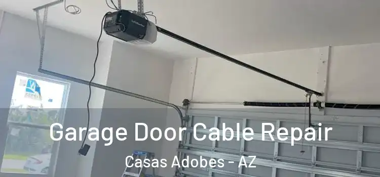  Garage Door Cable Repair Casas Adobes - AZ
