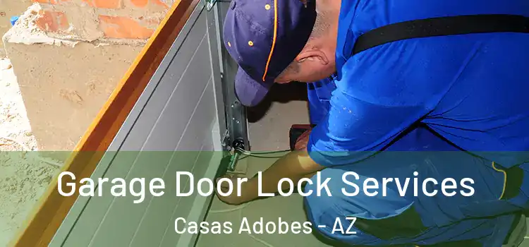 Garage Door Lock Services Casas Adobes - AZ