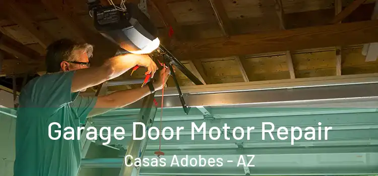  Garage Door Motor Repair Casas Adobes - AZ