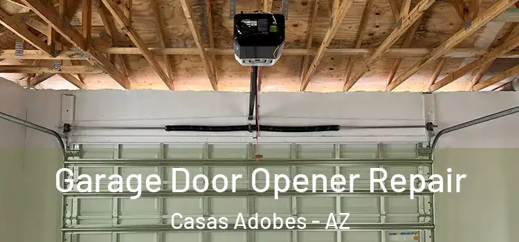  Garage Door Opener Repair Casas Adobes - AZ