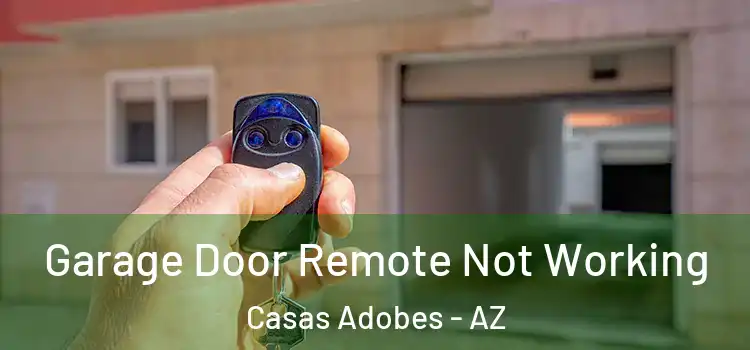  Garage Door Remote Not Working Casas Adobes - AZ