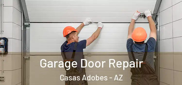  Garage Door Repair Casas Adobes - AZ