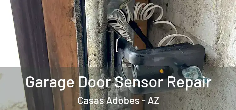 Garage Door Sensor Repair Casas Adobes - AZ