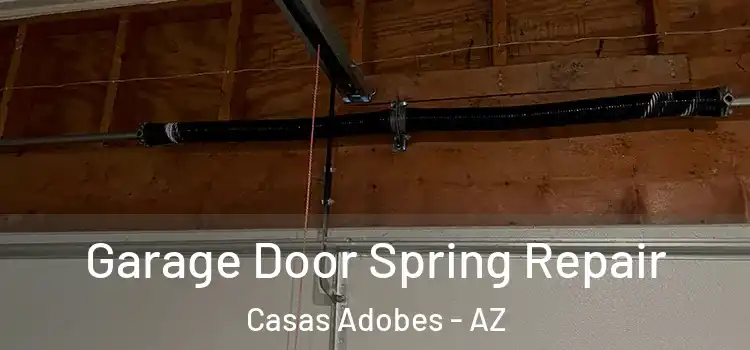  Garage Door Spring Repair Casas Adobes - AZ
