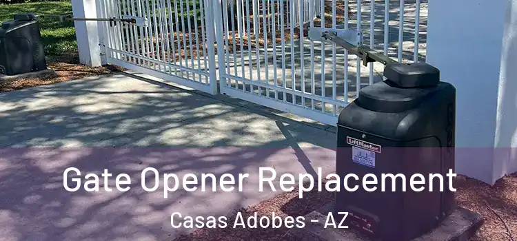 Gate Opener Replacement Casas Adobes - AZ