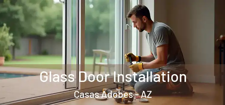 Glass Door Installation Casas Adobes - AZ