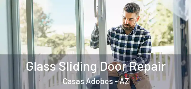 Glass Sliding Door Repair Casas Adobes - AZ