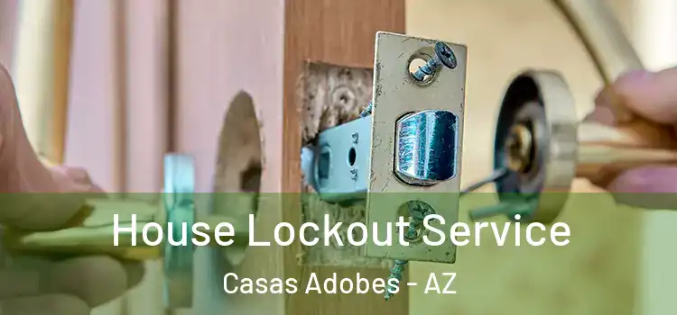 House Lockout Service Casas Adobes - AZ