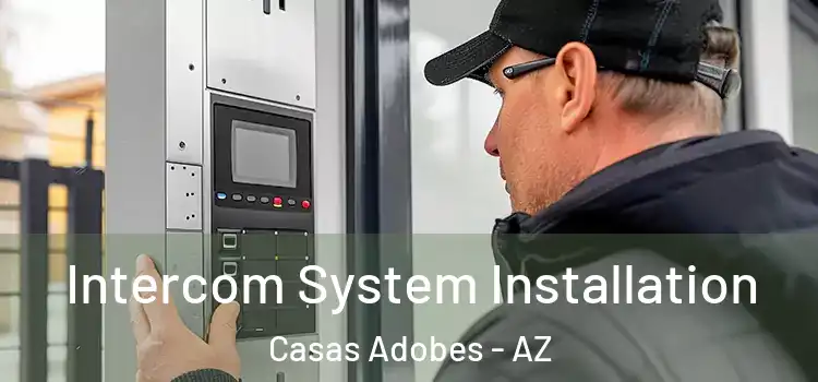 Intercom System Installation Casas Adobes - AZ