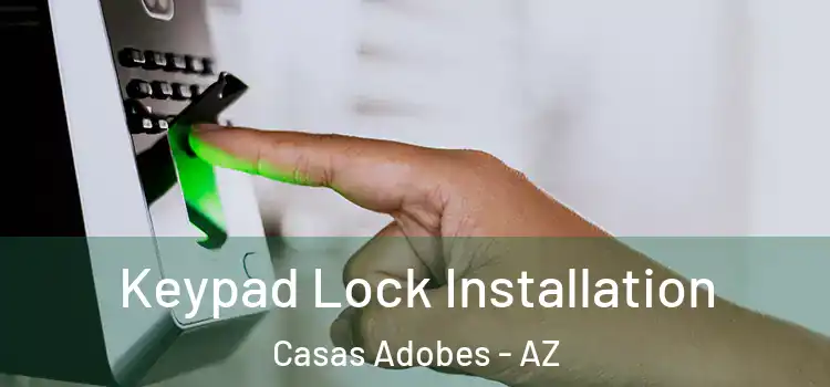 Keypad Lock Installation Casas Adobes - AZ
