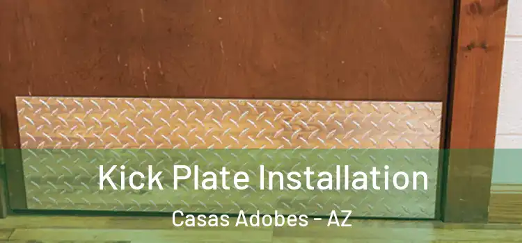 Kick Plate Installation Casas Adobes - AZ