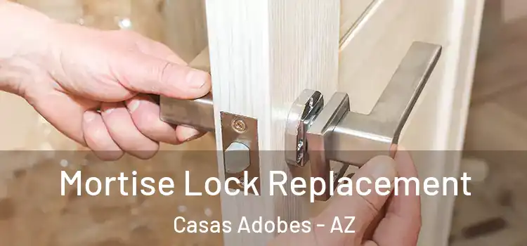 Mortise Lock Replacement Casas Adobes - AZ