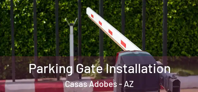 Parking Gate Installation Casas Adobes - AZ