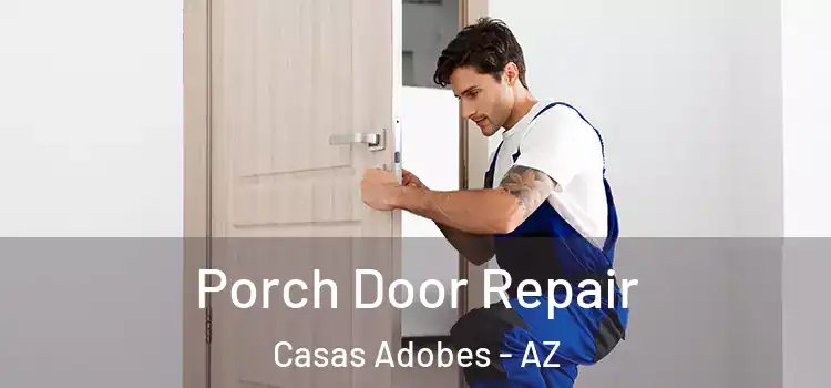  Porch Door Repair Casas Adobes - AZ