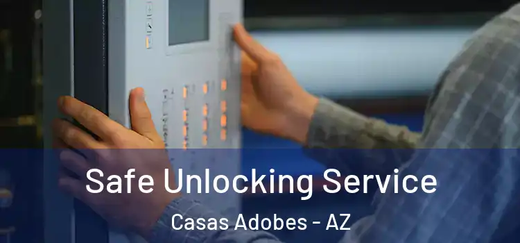 Safe Unlocking Service Casas Adobes - AZ