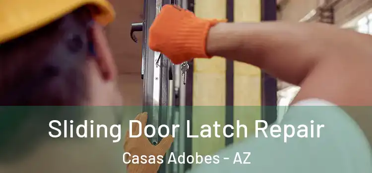 Sliding Door Latch Repair Casas Adobes - AZ