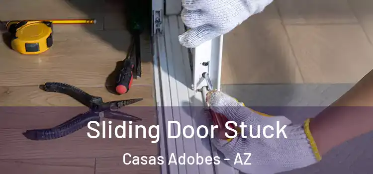 Sliding Door Stuck Casas Adobes - AZ