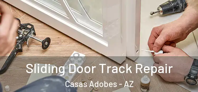 Sliding Door Track Repair Casas Adobes - AZ