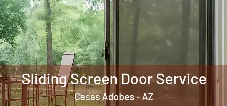 Sliding Screen Door Service Casas Adobes - AZ