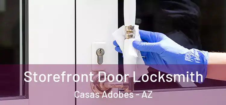 Storefront Door Locksmith Casas Adobes - AZ